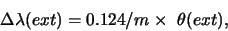 \begin{displaymath}\Delta \lambda (ext) = 0.124 / m \times\ \theta (ext),
\end{displaymath}