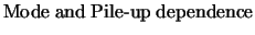 $\textstyle \parbox{5cm}{Mode and Pile-up dependence}$