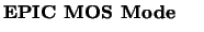 $\textstyle \parbox{4cm}{{\bf \htmladdnormallink{EPIC}{../../../intro.html#intro\char93 epic}\ MOS Mode}}$