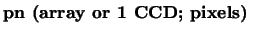 $\textstyle \parbox{6cm}{{\bf pn (array or 1 CCD; pixels)}}$